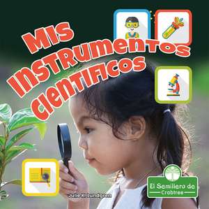 MIS Instrumentos Cientificos (My Science Tools) de Julie K Lundgren