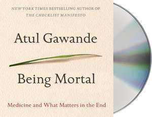 Being Mortal: Medicine and What Matters in the End de Atul Gawande