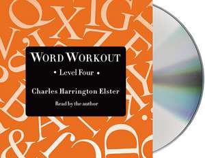 Word Workout, Level Four: Building a Muscular Vocabulary One Step at a Time de Charles Harrington Elster