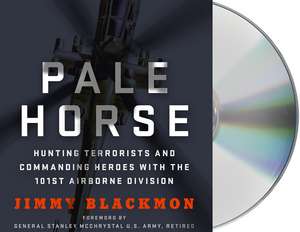 Pale Horse: Hunting Terrorists and Commanding Heroes with the 101st Airborne Division de Jimmy F. Blackmon