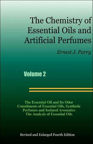 The Chemistry of Essential Oils and Artificial Perfumes - Volume 2 (Fourth Edition) de Ernest J. Parry