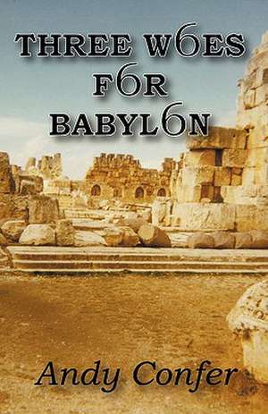 Three Woes for Babylon de W. Andrew Confer