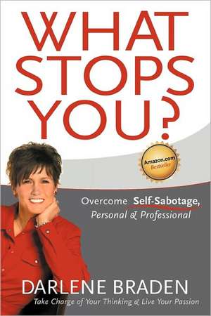 What Stops You? Overcome Self-Sabotage, Personal & Professional de Darlene Braden