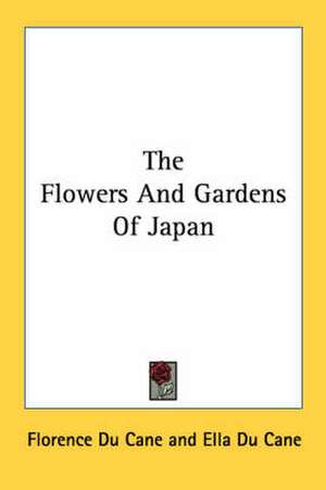 The Flowers And Gardens Of Japan de Florence Du Cane