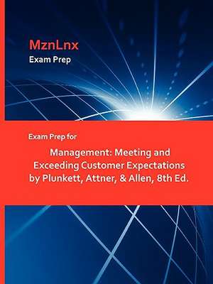Exam Prep for Management: Meeting and Exceeding Customer Expectations by Plunkett, Attner, & Allen, 8th Ed. de MznLnx