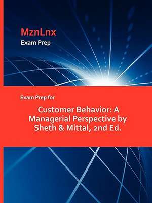 Exam Prep for Customer Behavior: A Managerial Perspective by Sheth & Mittal, 2nd Ed. de &. Mittal Sheth &. Mittal