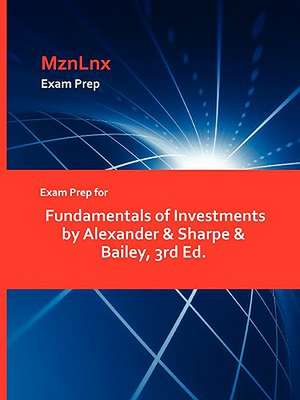 Exam Prep for Fundamentals of Investments by Alexander & Sharpe & Bailey, 3rd Ed. de &. Sharpe Alexander &. Sharpe &. Bailey