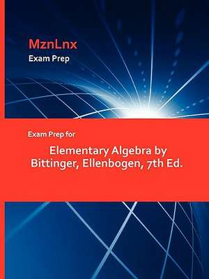 Exam Prep for Elementary Algebra by Bittinger, Ellenbogen, 7th Ed. de Ellenbogen Bittinger