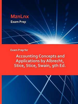 Exam Prep for Accounting Concepts and Applications by Albrecht, Stice, Stice, Swain, 9th Ed. de Stice Stice Swain Albrecht