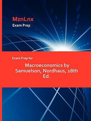 Exam Prep for Macroeconomics by Samuelson, Nordhaus, 18th Ed. de Nordhaus Samuelson