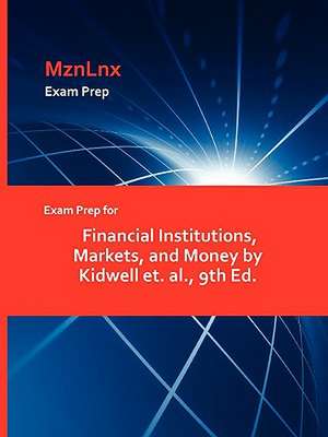 Exam Prep for Financial Institutions, Markets, and Money by Kidwell Et. Al., 9th Ed. de Et Al Kidwell Et Al