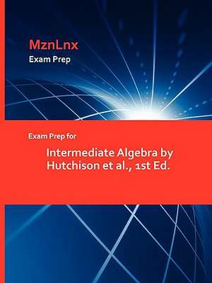 Exam Prep for Intermediate Algebra by Hutchison et al., 1st Ed. de Et Al Hutchison Et Al