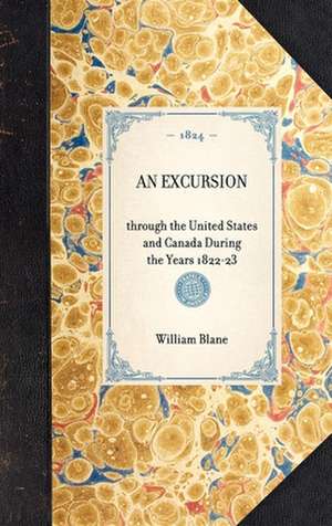 Excursion: Through the United States and Canada During the Years 1822-23 de William Blane