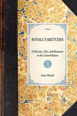 Royall's Sketches: Of History, Life, and Manners in the United States de Anne Royall