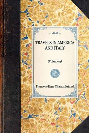 Travels in America and Italy: Volume 2 de Francois Rene De Chateaubriand