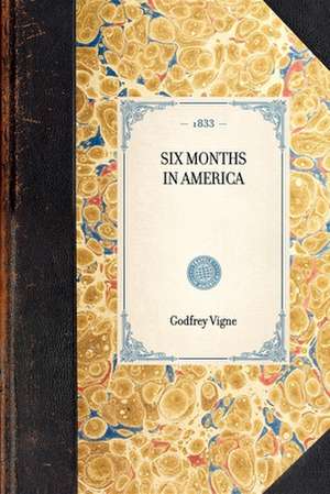 Six Months in America de Godfrey Vigne