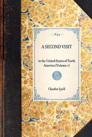 Second Visit (Vol 1): To the United States of North America (Volume 1) de Charles Lyell