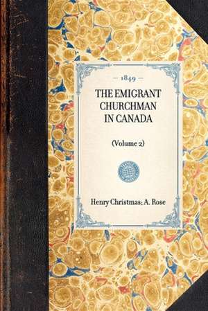 Emigrant Churchman in Canada (Volume 2): Volume 2 de A. W. H. Rose