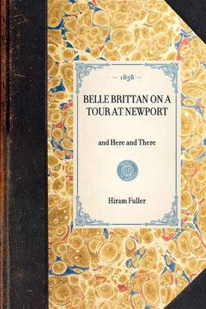 Belle Brittan on a Tour at Newport: And Here and There de Hiram Fuller