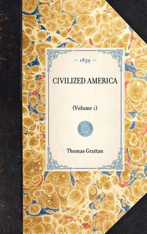 Civilized America: Volume 1 de Thomas Colley Grattan