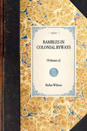 Rambles in Colonial Byways: Volume 2 de Rufus Wilson