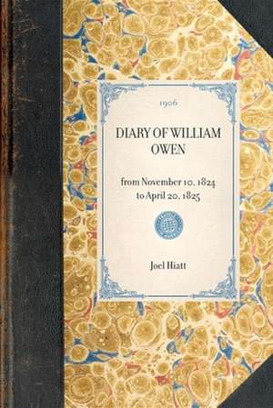 Diary of William Owen: From November 10, 1824 to April 20, 1825 de William Owen