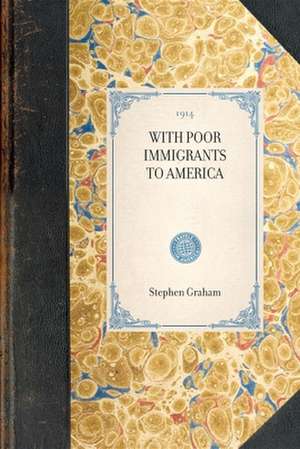 With Poor Immigrants to America de Stephen Graham