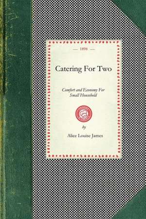 Catering for Two: Comfort and Economy for Small Household de Alice James