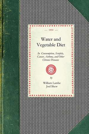 Water and Vegetable Diet: Together with a Great de William Lambe