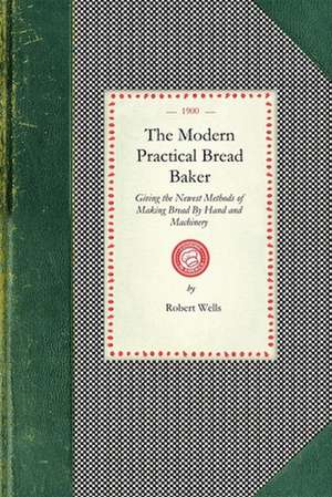 Wells, R: Modern Practical Bread Baker