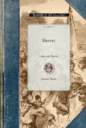 Slavery: Letters and Speeches de Horace Mann