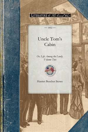 Uncle Tom's Cabin Vol 2: Or, Life Among the Lowly. Volume Two de Harriet Beecher Stowe