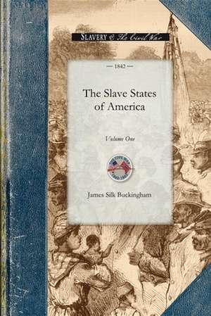 Slave States of America Vol 1: Volume One de James Buckingham