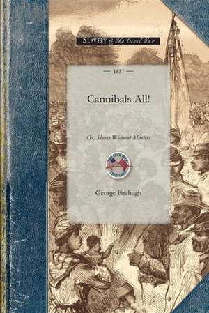 Cannibals All!: Or, Slaves Without Masters de George Fitzhugh