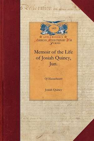 Memoir of the Life of Josiah Quincy, Jun de Josiah Quincy