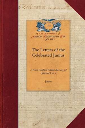 Letters of the Celebrated Junius, V2: A More Complete Edition Than Any Yet Published Vol. 2 de Junius