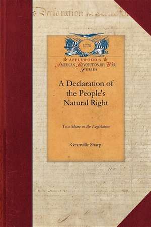 A Declaration of the People's Natural Ri: Which Is the Fundamental Principle of the British Constitution of State de Granville Sharp