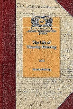 Life of Timothy Pickering, Vol. 3: Vol. 3 de Octavius Pickering