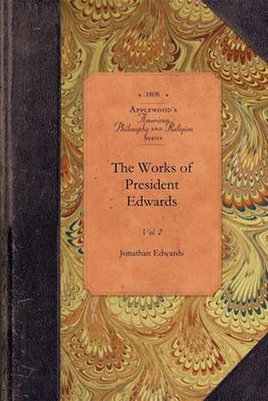 The Works of President Edwards, Vol 2: Vol. 2 de Jonathan Edwards