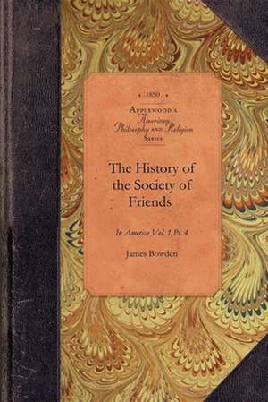 History of Society of Friends, V1, Pt4: Vol. 1 PT. 4 de James Bowden