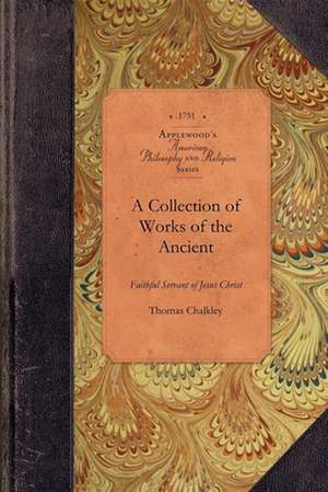 Collection of Works of Thomas Chalkley: Who Departed This Life in the Island of Tortola, the Fourth Day of the Ninth Month, 1741; To Which Is Prefix'd de Thomas Chalkley