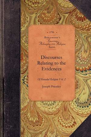 Discourses Relating to the Evidences de Joseph Priestley