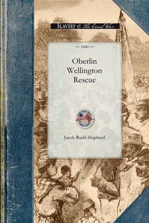 The Oberlin-Wellington Rescue de Jacob Shipherd