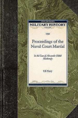 Proceedings of the Naval Court Martial: In the Case of Alexander Slidell MacKenzie de United States Navy Department