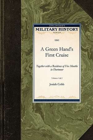 A Green Hand's First Cruise: Together with a Residence of Give Months in Dartmoor de Josiah Cobb