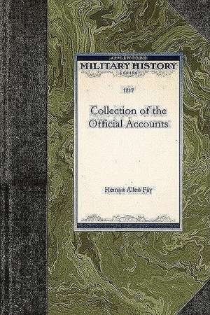 Collection of the Official Accounts, in Detail, of All the Battles Fought by Sea and Land, Between the Navy and Army of the United States, and the Nav de Heman Allen Fay