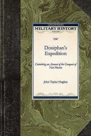 Doniphan's Expedition: Containing an Account of the Conquest of New Mexico de John Hughes