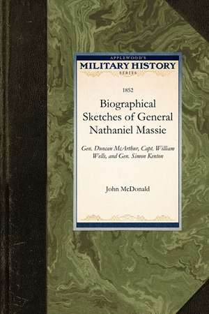 Biographical Sketches of General Nathani: General Duncan McArthur, Captain William Wells, and General Simon Kenton de McDonald John McDonald