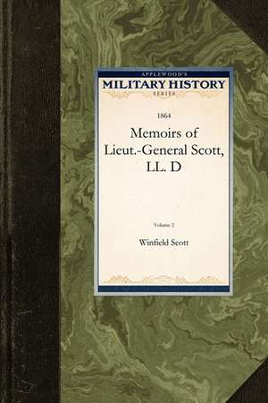 Memoirs of Lieut.-General Scott, LL. D de Scott Winfield Scott