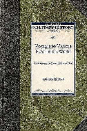 Voyages to Various Parts of the World: Made Between the Years 1799 and 1844 de George Coggeshall